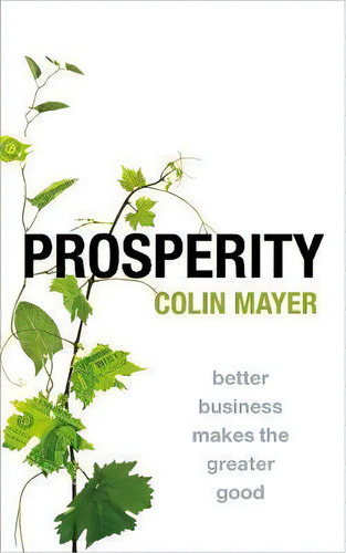 Prosperity : Better Business Makes The Greater Good, De Colin Mayer. Editorial Oxford University Press, Tapa Blanda En Inglés