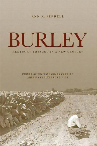 Burley : Kentucky Tobacco In A New Century, De Ann K. Ferrell. Editorial The University Press Of Kentucky, Tapa Blanda En Inglés