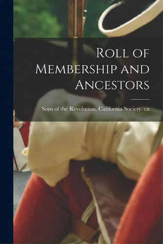 Roll Of Membership And Ancestors, De Sons Of The Revolution California So. Editorial Legare Street Pr, Tapa Blanda En Inglés