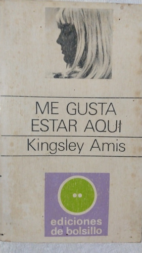 Me Gusta Estar Aquí. Kingsley Amis. Debolsillo