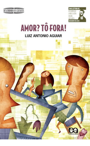 Amor? Tô fora!, de Aguiar, Luiz Antonio. Descobrindo os clássicos Editorial Ática, capa mole em português, 2010