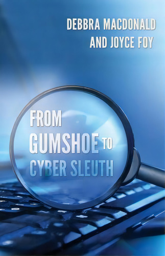 From Gumshoe To Cyber Sleuth, De Debbra Macdonald. Editorial Vegas Publisher Llc, Tapa Blanda En Inglés