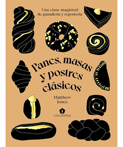 Panes, Masas Y Postres Clasicos: No Aplica, De Jones, Matthew. Editorial Cinco Tintas, Tapa Dura En Español