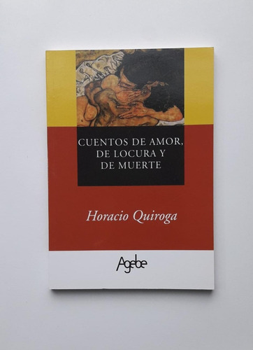 Cuentos De Amor, De Locura Y De Muerte - Horacio Quiroga