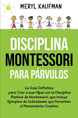 Disciplina Montessori Para Parvulos: La Guia Definitiva Para