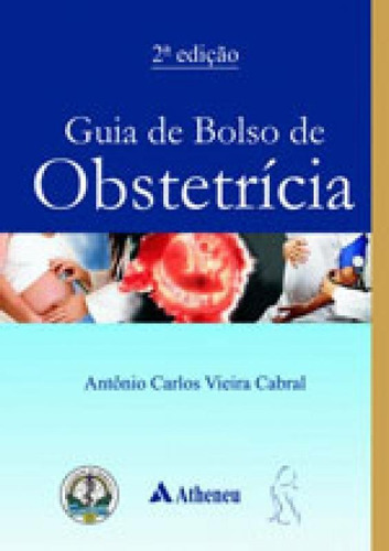 Guia De Bolso De Obstetrícia, De Cabral, Antônio Carlos Vieira. Editora Atheneu, Capa Mole, Edição 2ª Edição - 2017 Em Português