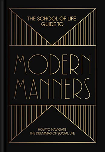 The School Of Life Guide To Modern Manners: How To Navigate 