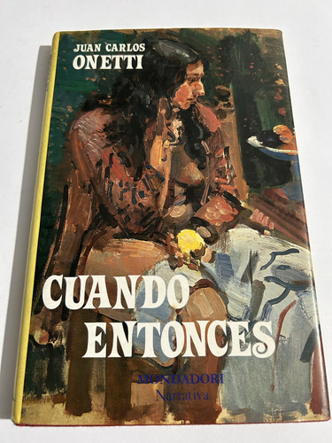 Libro Cuando Entonces - Juan Carlos Onetti - Tapa Dura