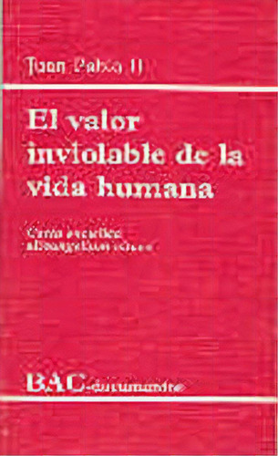 El Valor Inviolable De La Vida Humana. Carta Encãâclica  Evangelium Vitae , De Juan Pablo Ii. Editorial Biblioteca Autores Cristianos, Tapa Blanda En Español