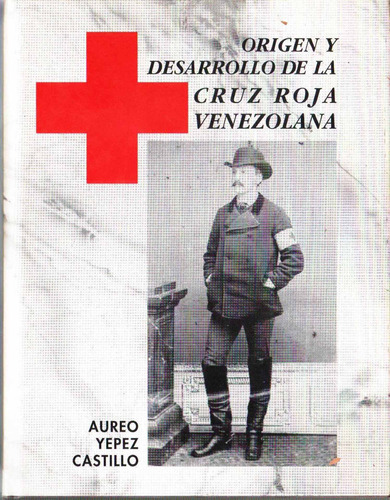 Origen Y Desarrollo De La Cruz Roja Venezolana Aureo Yepez (Usado)