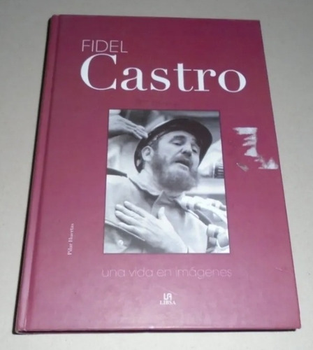 #b  Fidel Castro - Una Vida En Imagenes - Pilar Huertas