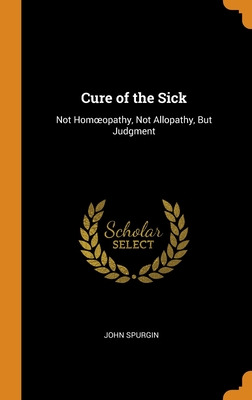 Libro Cure Of The Sick: Not Homoeopathy, Not Allopathy, B...