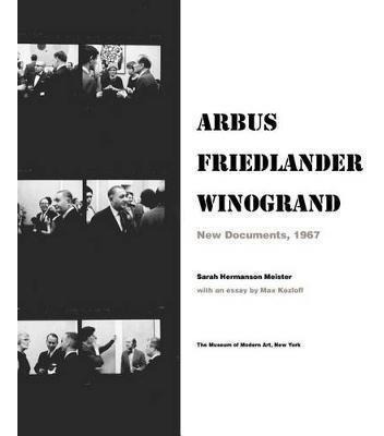 Arbus / Friedlander / Winogrand : New Documents, 1967 - S...