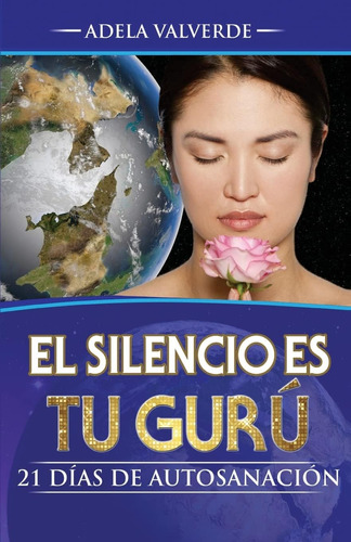 Libro: El Silencio Es Tu Guru: 21 Dias De Autosanacion (span