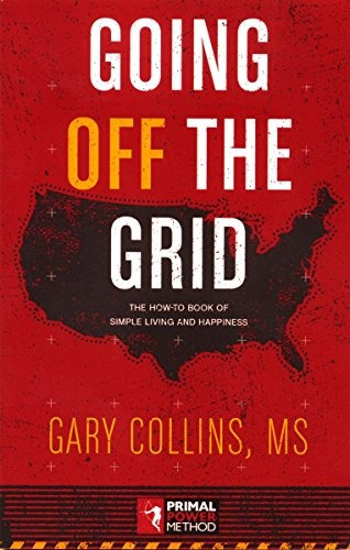 Going Off The Grid The Howtobook Of Simple Living And Happin