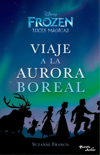 Viaje A La Aurora Boreal - Frozen Luces Magicas: Luces De Invierno, De Varios Autores. Serie 9584258779, Vol. 1. Editorial Grupo Planeta, Tapa Blanda, Edición 2017 En Español, 2017