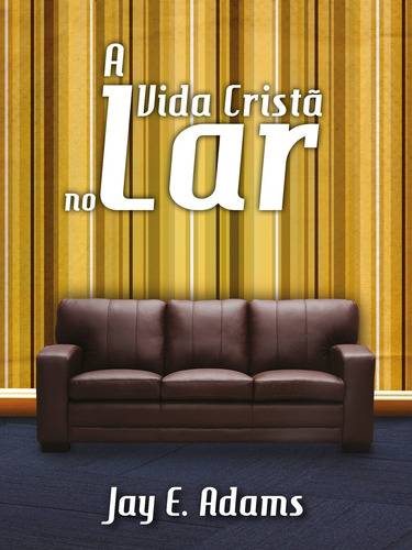 A Vida Cristã no Lar, de Adams, Jay E.. Editora Missão Evangélica Literária, capa mole em português, 2020