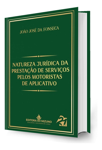 Livro Natureza Jurídica Da Prestação De Serviços Pelos Motoristas De Aplicativo - 1ª Edição 2024 - João José Da Fonseca