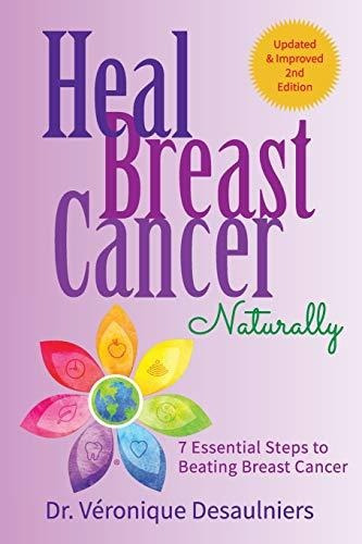 Heal Breast Cancer Naturally 7 Essential Steps To Beating B, De Desaulniers, Dr. Véronique. Editorial Independently Published, Tapa Blanda En Inglés, 2019