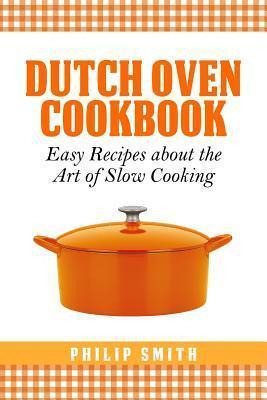 Libro Dutch Oven Cookbook. Easy Recipes About The Art Of ...