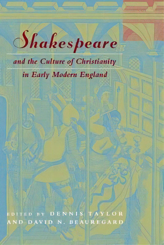 Shakespeare And The Culture Of Christianity In Early Modern England, De Dennis Taylor. Editorial Fordham University Press, Tapa Dura En Inglés