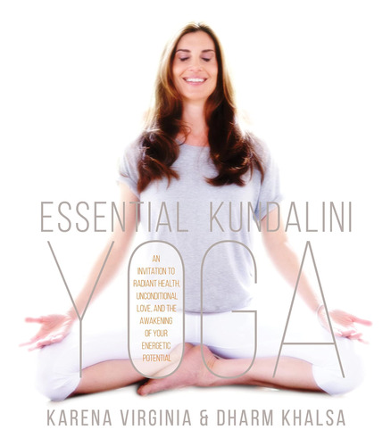 Libro: Essential Kundalini Yoga: An Invitation To Radiant Of