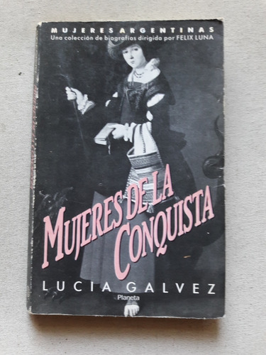 Mujeres De La Conquista - Lucia Galvez - Planeta 1992