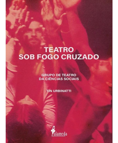 Livro: Teatro Sob Fogo Cruzado, De Urbinatti, Tin. Editora Alameda, Capa Mole Em Português, 2022