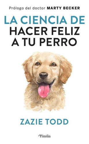 Libro: La Ciencia De Hacer Feliz A Tu Perro. Todd,zaxie. Pin