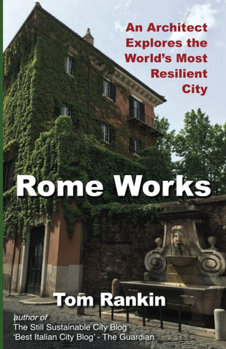 Libro: Rome Works: An Architect Explores The Worlds Most Re