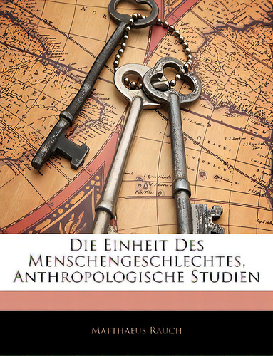 Die Einheit Des Menschengeschlechtes, Anthropologische Studien, De Rauch, Matthaeus. Editorial Nabu Pr, Tapa Blanda En Inglés