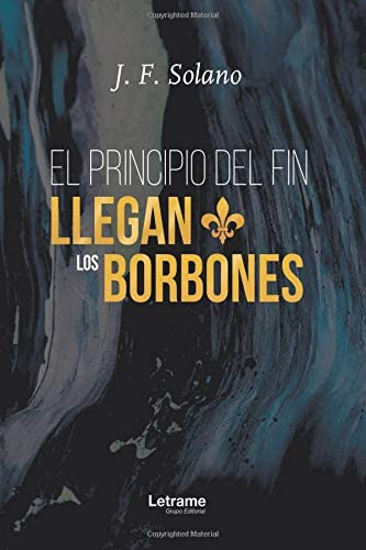 Libro: El Principio Del Fin Llegan Los Borbones (spanish Edi