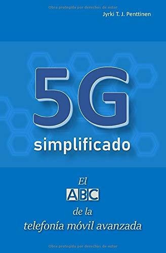 5g Simplificado El Abc De La Telefonia Movil Avanzada, de Penttinen, Jyrki T.. Editorial Independently Published, tapa blanda en español, 2019