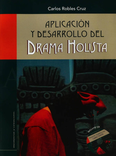 Aplicacion Y Desarrollo Del Drama Holista, De Carlos Robles Cruz. Editorial Escenologia, Edición 1 En Español, 2013