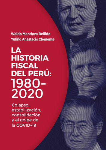 La Historia Fiscal Del Perú: 1980 - 2020 - Mendoza Bellido, 