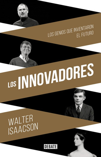Los innovadores: Los genios que inventaron el futuro, de Isaacson, Walter. Serie Bestseller Editorial Debolsillo, tapa blanda en español, 2018