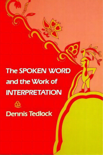 The Spoken Word And The Work Of Interpretation, De Dennis Tedlock. Editorial University Of Pennsylvania Press, Tapa Blanda En Inglés