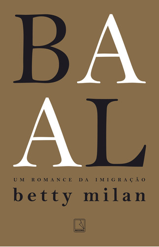 Baal: Um romance da imigração, de Milan, Betty. Editora Record Ltda., capa mole em português, 2019