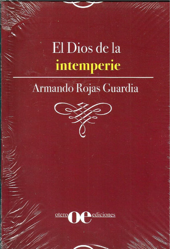 El Dios De La Intemperie. Armando Rojas Guardia.