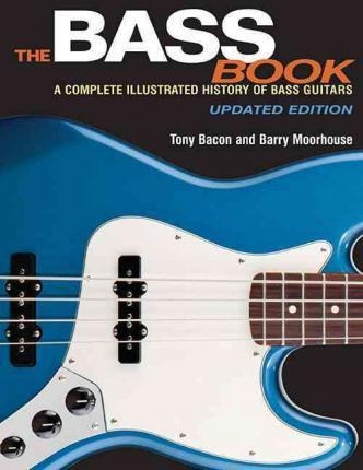 The Bass Book - A Complete Illustrated History Of Bass Gu...