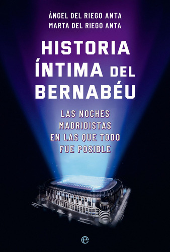 Historia Íntima Del Bernabéu - Del Riego Anta, Ángel  - *