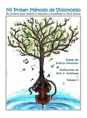 Mi Primer Método De Violoncello, Vol. 1: Mis Primeros Pasos 