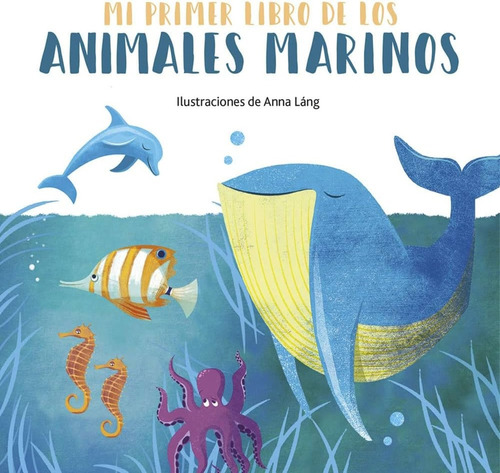 Mi Primer Libro De Los Animales Marinos - Anna Lang