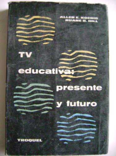 Tv Educativa: Presente Y Futuro / Allen E. Koenig-ruane Hill