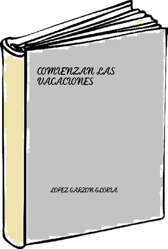 Comienzan Las Vacaciones - Lopez Garzon Gloria