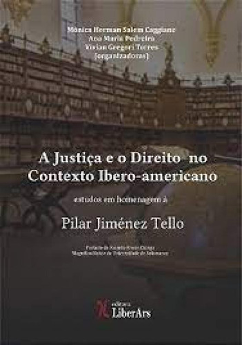Justiça e o Direito no Contexto Ibero-americano, A: Estudos, de Mônica Herman Salem Caggiano. Editora LIBER ARS, capa mole em português