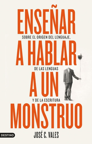 Enseñar a hablar a un monstruo, de Vales, José C.. Editorial Destino, tapa blanda en español