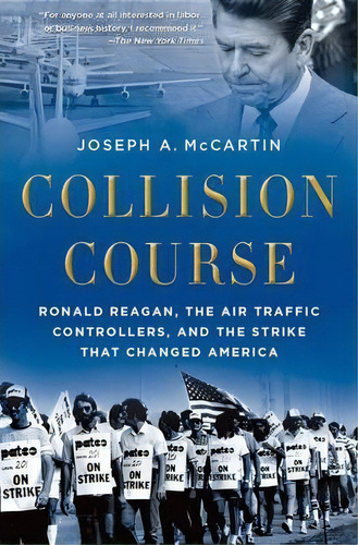 Collision Course : Ronald Reagan, The Air Traffic Controllers, And The Strike That Changed America, De Joseph A. Mccartin. Editorial Oxford University Press Inc, Tapa Blanda En Inglés