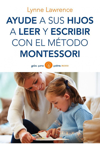 Ayude A Sus Hijos A Leer Y Escribir Con El Mãâ©todo Montessori, De Lawrence, Lynne. Editorial Ediciones Paidós, Tapa Blanda En Español