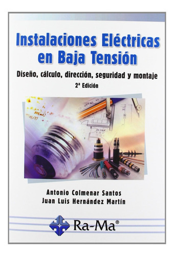 Instalaciones Electricas En Baja Tension: Diseño, Cálculo, Dirección, Seguridad Y Montaje, De Colmenar Santos Antonio. Ra-ma Editorial, Tapa Blanda, Edición 2 En Español, 2012